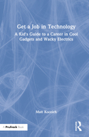 Get a Job in Technology: A Kid's Guide to a Career in Cool Gadgets and Wacky Electrics 1032203056 Book Cover