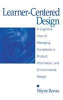 Learner-Centered Design: A Cognitive View of Managing Complexity in Product, Information, and Envirommental Design 0761907270 Book Cover