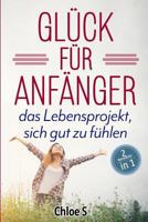 Glück für Anfänger: 2 Manuskripte-das Lebensprojekt sich gut zu fühlen: Deutsche Version Buch/Happiness for Beginners German Version Book 172905966X Book Cover