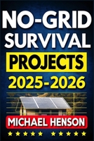 No-Grid Survival Projects 2025-2026: Master DIY Sustainable Techniques for Total Self-Sufficiency, Off-Grid Survival Living, & Family Security (Secret Survival Living) B0DXM29YNG Book Cover
