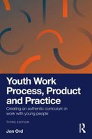 Youth Work Process, Product and Practice: Creating an authentic curriculum in work with young people 1032895691 Book Cover