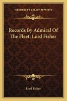 Records by Admiral of the Fleet, Lord Fisher 1016168640 Book Cover