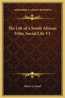 The Life of a South African Tribe, Social Life V1 1162621265 Book Cover