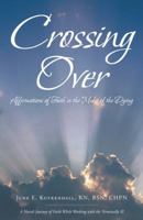 Crossing Over: Affirmations of Faith in the Midst of the Dying 1512737992 Book Cover