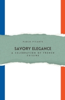 Savory Elegance: A Celebration of French Cuisine B0CR9SRP7K Book Cover