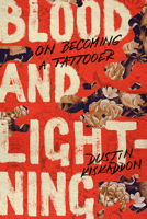 Blood and Lightning: Becoming a Tattooer 1503635600 Book Cover