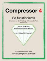 Compressor 4 - So Funktioniert's: Eine Neu Art Von Anleitung - Die Visuelle Form 1477666281 Book Cover