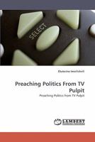 Preaching Politics From TV Pulpit: Preaching Politics from TV Pulpit 3838337832 Book Cover