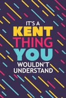 It's a Kent Thing You Wouldn't Understand: Lined Notebook / Journal Gift, 120 Pages, 6x9, Soft Cover, Glossy Finish 1677439068 Book Cover