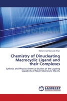 Chemistry of Dinucleating Macrocyclic Ligand and their Complexes: Sythesis and Physico-chemical Studies of the Ligating Capability of Novel Macrocylic Moiety 3659142530 Book Cover