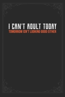 I Can't Adult Today. Tomorrow Isn't Looking Good Either: Funny Gift for Coworkers & Friends | Blank Work Journal to write in with Sarcastic Office , Birthday, Retirement or Leaving 1677462310 Book Cover