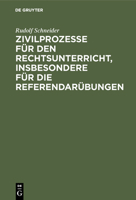 Zivilprozesse F�r Den Rechtsunterricht, Insbesondere F�r Die Referendar�bungen 3111263967 Book Cover