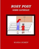 Rosy Posy Goes Catholic 1530039622 Book Cover