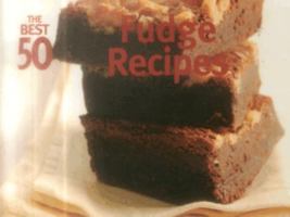 The Best 50 Fudge Recipes (Best 50) 1558672907 Book Cover