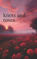 knots and roses B0DRTCB4FQ Book Cover