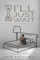 I'll Just Wait: A Novel/Screenplay Written By Areva Denise Neely - Season 1 1735821187 Book Cover