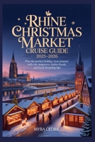 Rhine Christmas Market Cruise Guide 2025-2026: Plan the Perfect Holiday River Journey with City Stopovers, Festive Foods, and Local Shopping Tips B0FNWJ48Q9 Book Cover