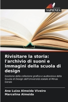 Rivisitare la storia: l'archivio di suoni e immagini della scuola di design: Gestione della collezione grafica e audiovisiva della Scuola di Design ... statale di Minas Gerais 6206026701 Book Cover