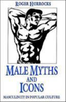 Male Myths and Icons: Masculinity in Popular Culture 0312126239 Book Cover