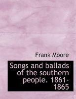 Songs And Ballads Of The Southern People 1861-1865 1515178420 Book Cover