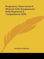 Programmi, Osservazioni E Memorie Sullo Insegnamento Della Ragioneria E Computisteria (1878) 116023146X Book Cover