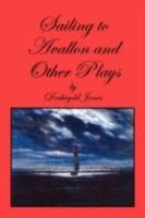 Sailing to Avallon and Other Plays 1434393089 Book Cover