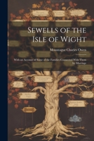 Sewells of the Isle of Wight: With an Account of Some of the Families Connected With Them by Marriage 1021437131 Book Cover