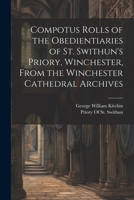 Compotus Rolls of the Obedientiaries of St. Swithun's Priory, Winchester, From the Winchester Cathedral Archives 1021622036 Book Cover