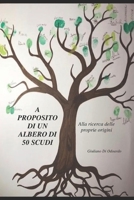A PROPOSITO DI UN ALBERO DI 50 SCUDI: Alle Origini del mio cognome B08RH7JTLZ Book Cover
