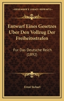 Entwurf Eines Gesetzes Über Den Vollzug Der Freiheitsstrafen Für Das Deutsche Reich: Mit Anmerkungen (German Edition) 1161161236 Book Cover
