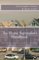 The Home Survivalist's Handbook: The must have survival guide for apartment dwellers and suburbanites alike. 1463707673 Book Cover