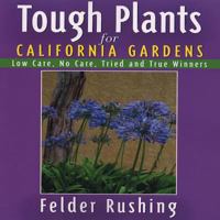 Tough Plants for California Gardens: Low Care, No Care, Tried and True Winners (Tough Plants) 1591861896 Book Cover
