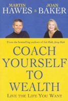 Coach Yourself to Wealth: Live the Life You Want 1741143659 Book Cover