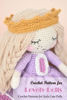 Crochet Pattern for Lovely Dolls: Crochet Patterns for Little Cute Dolls: Doll Knitting Book B09XZRMM78 Book Cover