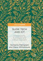 Slow Tech and ICT: A Responsible, Sustainable and Ethical Approach 3319886886 Book Cover