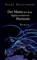 Der Mann mit dem digital-evolutiven Horizont: Roman 3750462240 Book Cover