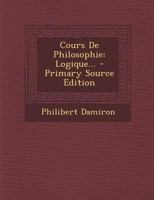 Cours De Philosophie: Logique... - Primary Source Edition 129412367X Book Cover