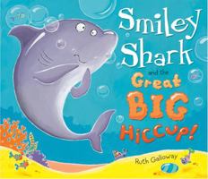 Smiley Shark and the Great Big Hiccup 1848955448 Book Cover