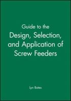 Guide to the Design, Selection, and Application of Screw Feeders 1860582850 Book Cover