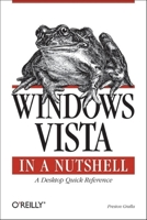 Windows Vista in a Nutshell: A Desktop Quick Reference (In a Nutshell (O'Reilly)) 0596527071 Book Cover