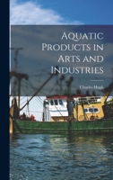 Aquatic Products in Arts and Industries 1016912102 Book Cover
