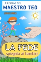 La fede spiegata ai bambini: Le lezioni del maestro Teo (Italian Edition) B0CKL9DTSM Book Cover