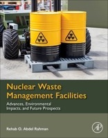 Nuclear Waste Management Facilities: Advances, Environmental Impacts, and Future Prospects 0323960081 Book Cover