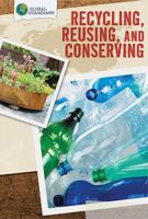 Recycling, Reusing, and Conserving 1499429347 Book Cover