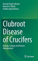 Clubroot Disease of Crucifers: Biology, Ecology and Disease Management 9811621322 Book Cover