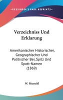 Verzeichniss Und Erklarung: Amerikanischer Historischer, Geographischer Und Politischer Bei, Spitz Und Spott-Namen (1869) 1160757755 Book Cover