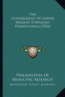 The Government Of Lower Merion Township, Pennsylvania 116705072X Book Cover