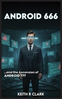 ANDROID 666 ...and the Ascension of Android 777 B0GKCXDWGZ Book Cover