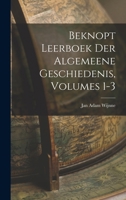 Beknopt Leerboek Der Algemeene Geschiedenis, Volumes 1-3 1174441429 Book Cover