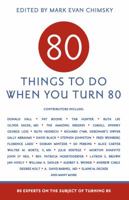 80 Things to Do When You Turn 80: 80 Experts on the Subject of Turning 80 141624610X Book Cover